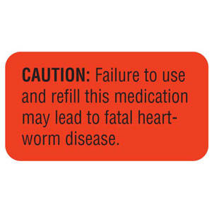 1-5/8"W X 7/8"H "CAUTION: Failure To Use And Refill This Medication May Lead To Fatal Heartworm Disease." (560/Roll) - V-AN252
